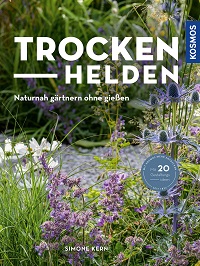 Trockenhelden : Naturnah gärtnern ohne gießen ; mit 20 Gestaltungsideen